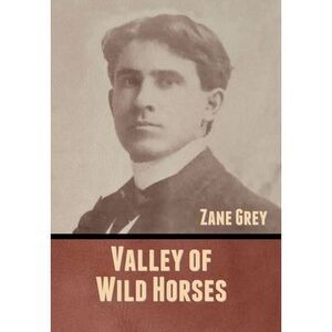 Valley of Wild Horses -- Zane Grey